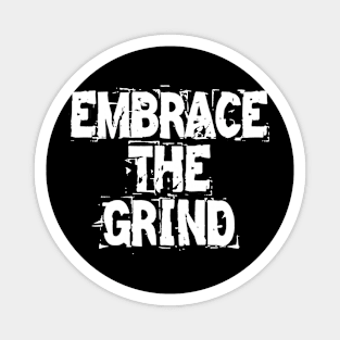 Embrace The Grind Magnet